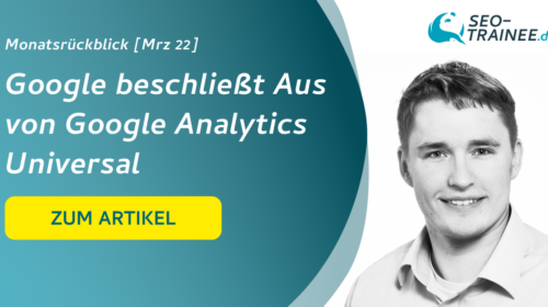 SEO-Monatsrückblick März 2022: Google beschließt Aus von Google Analytics Universal - Beitragsbild