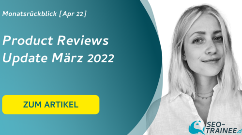 SEO-Monatsrückblick April 2022: Product Reviews Update März 2022