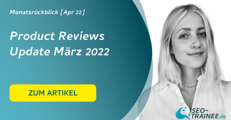 SEO-Monatsrückblick April 2022: Product Reviews Update März 2022