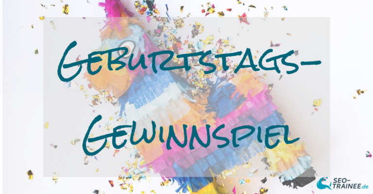 SEO-Trainee Geburtstagsgewinnspiel