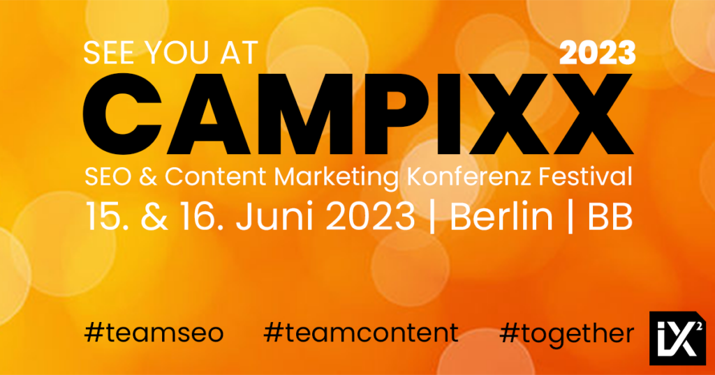 CAMPIXX 2023 Visual: See you at CAMPIXX 2023, SEO & Content Marketing Konfernz Festival, 15. & 16. Juni 2023 | Berlin | BB, #teamseo, #teamcontent, #together
