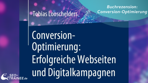 Buchrezension: Conversion-Optimierung: Erfolgreiche Webseiten und Digitalkampagnen von Tobias Looschelders